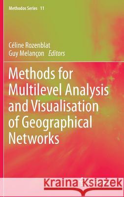 Methods for Multilevel Analysis and Visualisation of Geographical Networks Céline Rozenblat, Guy Melancon 9789400766761