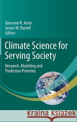 Climate Science for Serving Society: Research, Modeling and Prediction Priorities Asrar, Ghassem R. 9789400766914