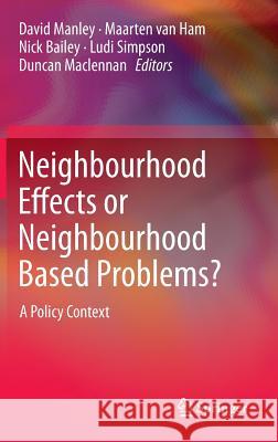 Neighbourhood Effects or Neighbourhood Based Problems?: A Policy Context Manley, David 9789400766945 Springer