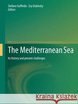 The Mediterranean Sea: Its History and Present Challenges Goffredo, Stefano 9789400767034
