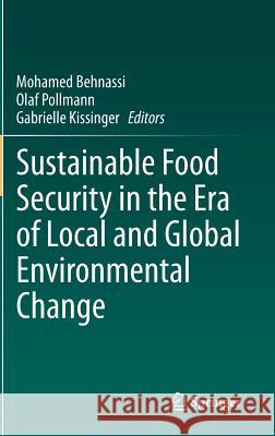 Sustainable Food Security in the Era of Local and Global Environmental Change Mohamed Behnassi Olaf Pollmann Gabrielle Kissinger 9789400767188