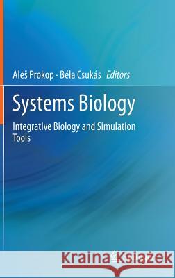 Systems Biology: Integrative Biology and Simulation Tools Prokop, Ales 9789400768024 Springer