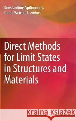Direct Methods for Limit States in Structures and Materials Konstantinos Spiliopoulos, Dieter Weichert 9789400768260 Springer