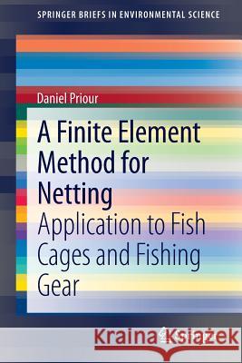 A Finite Element Method for Netting: Application to Fish Cages and Fishing Gear Priour, Daniel 9789400768437 Springer