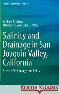 Salinity and Drainage in San Joaquin Valley, California: Science, Technology, and Policy Chang, Andrew C. 9789400768505