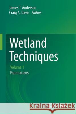 Wetland Techniques: Volume 1: Foundations Anderson, James T. 9789400768598 Springer