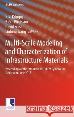 Multi-Scale Modeling and Characterization of Infrastructure Materials: Proceedings of the International Rilem Symposium Stockholm, June 2013 Kringos, Niki 9789400768772 Springer