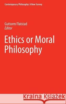 Ethics or Moral Philosophy Guttorm Floistad 9789400768949