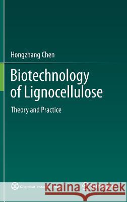 Biotechnology of Lignocellulose: Theory and Practice Chen, Hongzhang 9789400768970 Springer