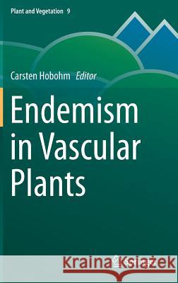 Endemism in Vascular Plants Carsten Hobohm 9789400769120 Springer