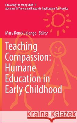 Teaching Compassion: Humane Education in Early Childhood Mary Renc 9789400769212 Springer