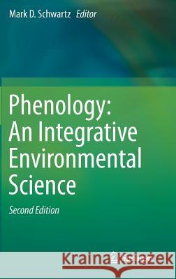 Phenology: An Integrative Environmental Science Mark D. Schwartz 9789400769243