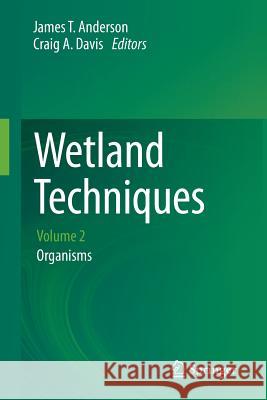 Wetland Techniques: Volume 2: Organisms Anderson, James T. 9789400769304 Springer