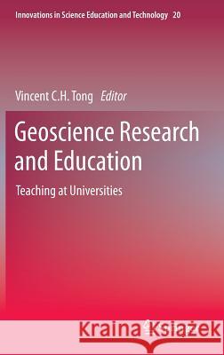 Geoscience Research and Education: Teaching at Universities Tong, Vincent C. H. 9789400769458 Springer