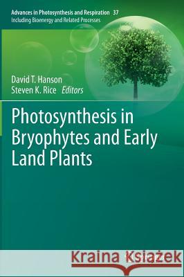 Photosynthesis in Bryophytes and Early Land Plants David T. Hanson Steven K. Rice 9789400769878 Springer