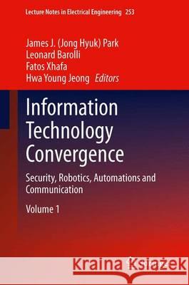 Information Technology Convergence: Security, Robotics, Automations and Communication Park, James J. 9789400769953