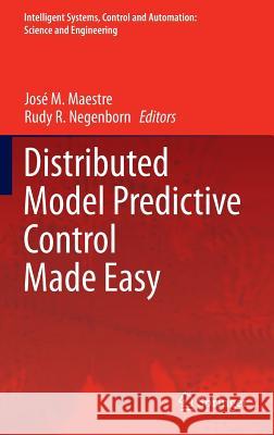 Distributed Model Predictive Control Made Easy Jose M. Maestre Rudy R. Negenborn 9789400770058