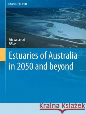 Estuaries of Australia in 2050 and Beyond Wolanski, Eric 9789400770188