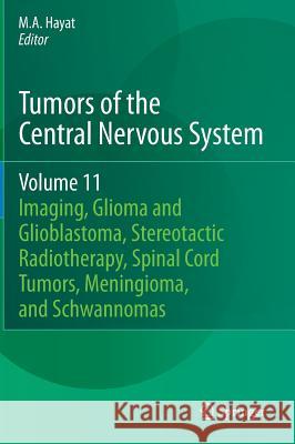Tumors of the Central Nervous System, Volume 11: Pineal, Pituitary, and Spinal Tumors Hayat, M. A. 9789400770362 Springer