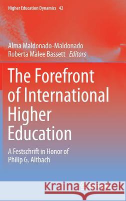 The Forefront of International Higher Education: A Festschrift in Honor of Philip G. Altbach Maldonado-Maldonado, Alma 9789400770843 Springer