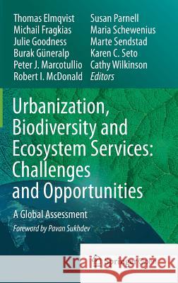 Urbanization, Biodiversity and Ecosystem Services: Challenges and Opportunities: A Global Assessment Elmqvist, Thomas 9789400770874 Springer