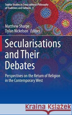 Secularisations and Their Debates: Perspectives on the Return of Religion in the Contemporary West Sharpe, Matthew 9789400771154 Springer