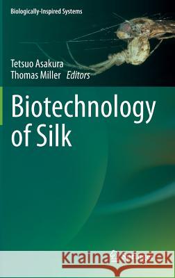 Biotechnology of Silk Tetsuo Asakura Thomas Miller 9789400771185 Springer