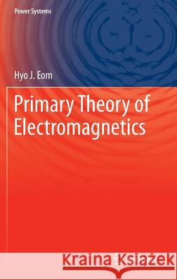 Primary Theory of Electromagnetics Hyo J. Eom 9789400771420 Springer