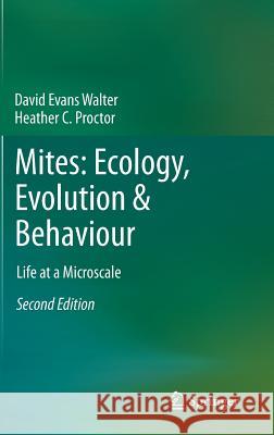 Mites: Ecology, Evolution & Behaviour: Life at a Microscale Walter, David Evans 9789400771635