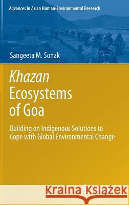 Khazan Ecosystems of Goa: Building on Indigenous Solutions to Cope with Global Environmental Change Sonak, Sangeeta M. 9789400772014 Springer