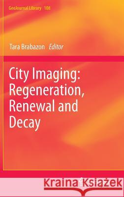 City Imaging: Regeneration, Renewal and Decay Tara Brabazon 9789400772342