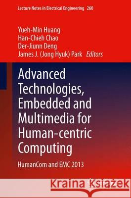 Advanced Technologies, Embedded and Multimedia for Human-Centric Computing: Humancom and EMC 2013 Huang, Yueh-Min 9789400772618