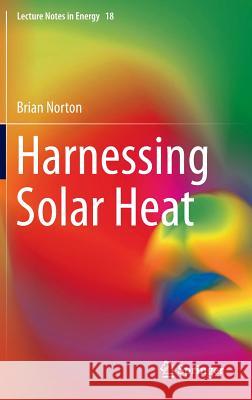 Harnessing Solar Heat Brian Norton 9789400772748