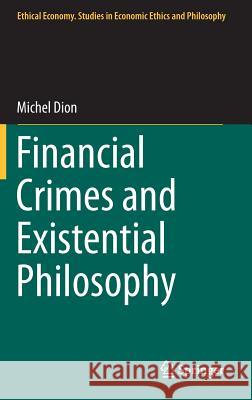 Financial Crimes and Existential Philosophy Michel Dion 9789400773257