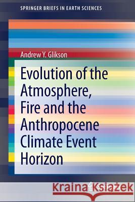 Evolution of the Atmosphere, Fire and the Anthropocene Climate Event Horizon Andrew Y. Glikson 9789400773318 Springer