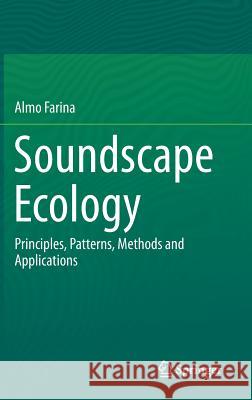 Soundscape Ecology: Principles, Patterns, Methods and Applications Farina, Almo 9789400773738