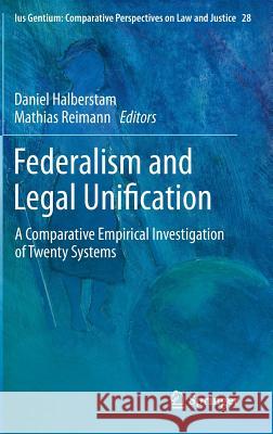 Federalism and Legal Unification: A Comparative Empirical Investigation of Twenty Systems Halberstam, Daniel 9789400773974 Springer