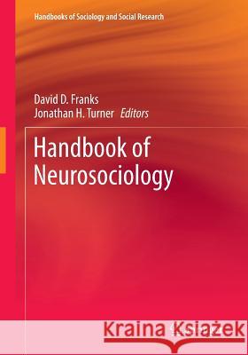 Handbook of Neurosociology David D. Franks Jonathan H. Turner 9789400774094 Springer