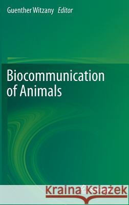 Biocommunication of Animals Gunther Witzany Guenther Witzany 9789400774131 Springer