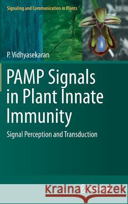 Pamp Signals in Plant Innate Immunity: Signal Perception and Transduction Vidhyasekaran, P. 9789400774254 Springer