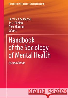 Handbook of the Sociology of Mental Health Carol S. Aneshensel Jo C. Phelan Alex Bierman 9789400774438 Springer