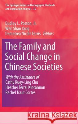 The Family and Social Change in Chinese Societies Dudley L. Poston, Jr. Wen-shan Yang Demetrea Nicole Farris 9789400774445 Springer