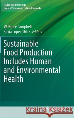 Sustainable Food Production Includes Human and Environmental Health W. Bruce Campbell Silvia Lopez Ortiz  9789400774537