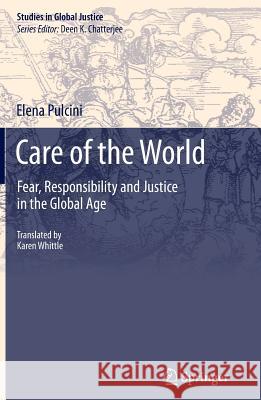 Care of the World: Fear, Responsibility and Justice in the Global Age Pulcini, Elena 9789400774650 Springer