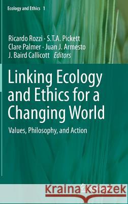 Linking Ecology and Ethics for a Changing World: Values, Philosophy, and Action Rozzi, Ricardo 9789400774698