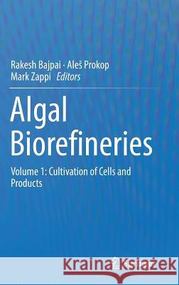 Algal Biorefineries: Volume 1: Cultivation of Cells and Products Bajpai, Rakesh 9789400774933 Springer