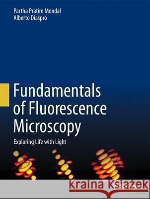 Fundamentals of Fluorescence Microscopy: Exploring Life with Light Mondal, Partha Pratim 9789400775442