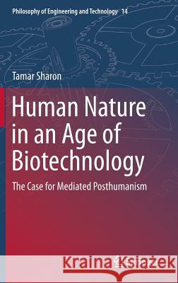 Human Nature in an Age of Biotechnology: The Case for Mediated Posthumanism Sharon, Tamar 9789400775534 Springer