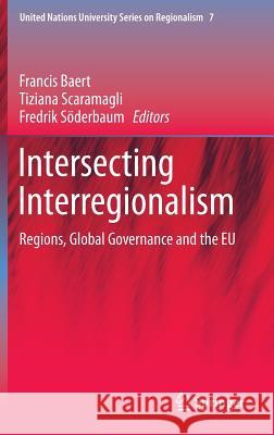 Intersecting Interregionalism: Regions, Global Governance and the Eu Baert, Francis 9789400775657