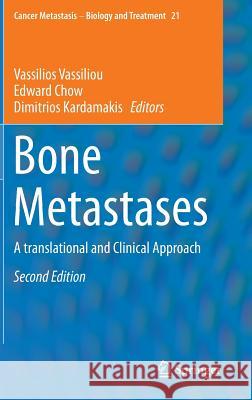 Bone Metastases: A translational and Clinical Approach Vassilios Vassiliou, Edward Chow, Dimitrios Kardamakis 9789400775688 Springer